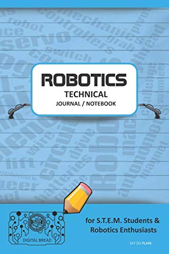 ROBOTICS TECHNICAL JOURNAL NOTEBOOK – for STEM Students & Robotics Enthusiasts: Build Ideas, Code Plans, Parts List, Troubleshooting Notes, Competition Results, Meeting Minutes, SKY DO PLAIN1