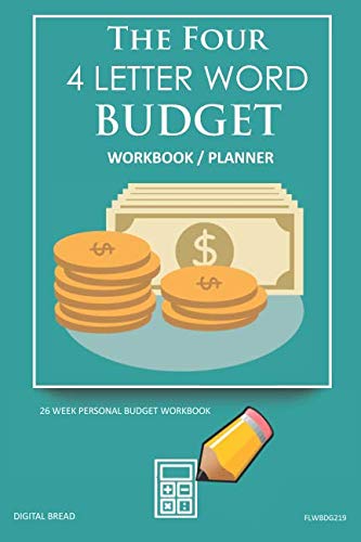 The Four, 4 Letter Word, BUDGET Workbook Planner: A 26 Week Personal Budget, Based on Percentages a Very Powerful and Simple Budget Planner FLWBDG219