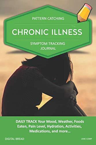 CHRONIC ILLNESS – Pattern Catching, Symptom Tracking Journal: DAILY TRACK Your Mood, Weather, Foods Eaten, Pain Level, Hydration, Activities, Medications, and more… LIME COMP