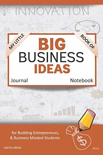 My Little Book of BIG BUSINESS IDEAS Journal Notebook: for Budding Entrepreneurs, Business Minded Students, Homeschoolers, and Innovators. BBI102