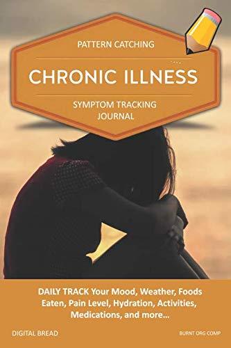 CHRONIC ILLNESS – Pattern Catching, Symptom Tracking Journal: DAILY TRACK Your Mood, Weather, Foods Eaten, Pain Level, Hydration, Activities, Medications, and more… BURNT ORANGE COMP