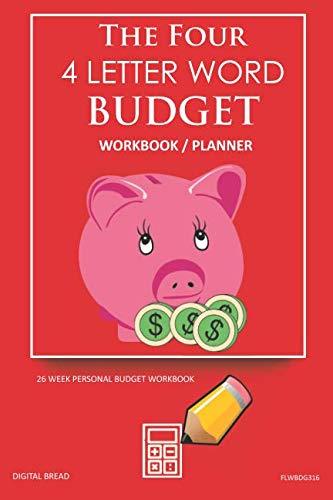 The Four, 4 Letter Word, BUDGET Workbook Planner: A 26 Week Personal Budget, Based on Percentages a Very Powerful and Simple Budget Planner FLWBDG316