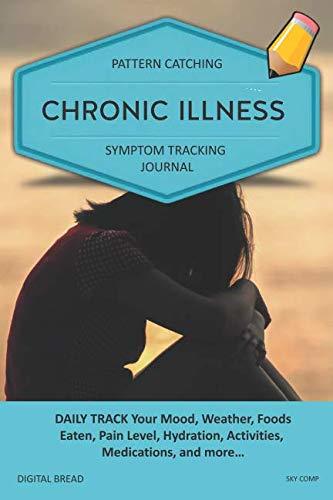 CHRONIC ILLNESS – Pattern Catching, Symptom Tracking Journal: DAILY TRACK Your Mood, Weather, Foods Eaten, Pain Level, Hydration, Activities, Medications, and more… SKY COMP