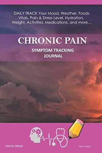 CHRONIC PAIN – Symptom Tracking Journal: DAILY TRACK Your Mood, Weather, Foods,  Vitals, Pain & Stress Level, Hydration, Weight, Activities, Medications, and more… PINK SIMPLE