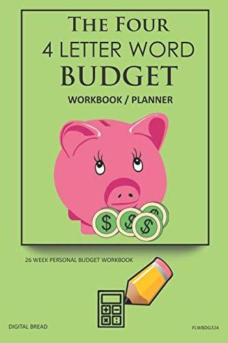 The Four, 4 Letter Word, BUDGET Workbook Planner: A 26 Week Personal Budget, Based on Percentages a Very Powerful and Simple Budget Planner FLWBDG324