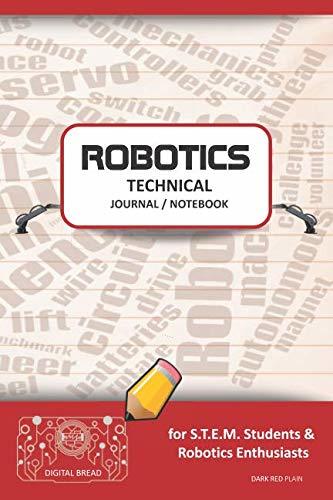 ROBOTICS TECHNICAL JOURNAL NOTEBOOK – for STEM Students & Robotics Enthusiasts: Build Ideas, Code Plans, Parts List, Troubleshooting Notes, Competition Results, Meeting Minutes, DARK RED GPLAIN