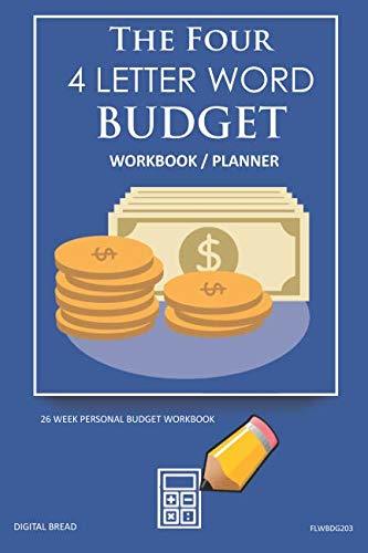 The Four, 4 Letter Word, BUDGET Workbook Planner: A 26 Week Personal Budget, Based on Percentages a Very Powerful and Simple Budget Planner FLWBDG203