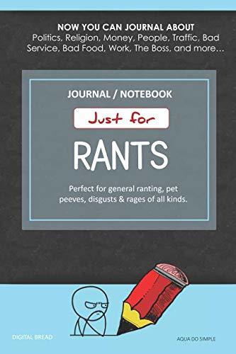 Just for Rants JOURNAL NOTEBOOK: Perfect for General Ranting, Pet Peeves, Disgusts & Rages of All Kinds. JOURNAL ABOUT Politics, Religion, Money, Work, The Boss, and more… AQUA DO SIMPLE