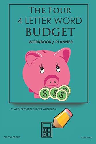 The Four, 4 Letter Word, BUDGET Workbook Planner: A 26 Week Personal Budget, Based on Percentages a Very Powerful and Simple Budget Planner FLWBDG320