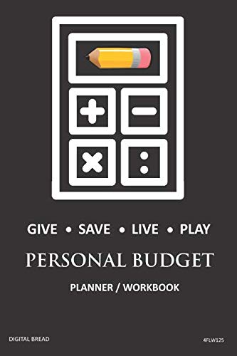 GIVE SAVE LIVE PLAY PERSONAL BUDGET Planner Workbook: A 26 Week Personal Budget, Based on Percentages a Very Powerful and Simple Budget Planner 4FLW125