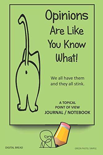 A Topical Point of View JOURNAL NOTEBOOK: Opinions Are Like You Know What! We all have them and they all stink. Record Your Point of View on Topics That Are Important. GREEN PASTEL SIMPLE