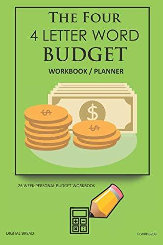 The Four, 4 Letter Word, BUDGET Workbook Planner: A 26 Week Personal Budget, Based on Percentages a Very Powerful and Simple Budget Planner FLWBDG208