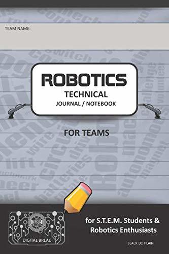 ROBOTICS TECHNICAL JOURNAL NOTEBOOK FOR TEAMS – for STEM Students & Robotics Enthusiasts: Build Ideas, Code Plans, Parts List, Troubleshooting Notes, Competition Results, BLACK DO PLAIN