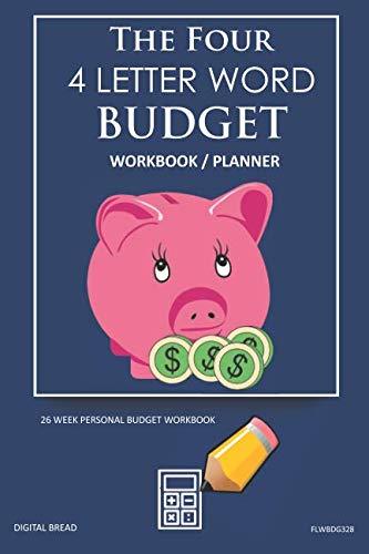 The Four, 4 Letter Word, BUDGET Workbook Planner: A 26 Week Personal Budget, Based on Percentages a Very Powerful and Simple Budget Planner FLWBDG328