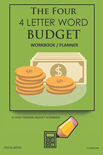 The Four, 4 Letter Word, BUDGET Workbook Planner: A 26 Week Personal Budget, Based on Percentages a Very Powerful and Simple Budget Planner FLWBDG206