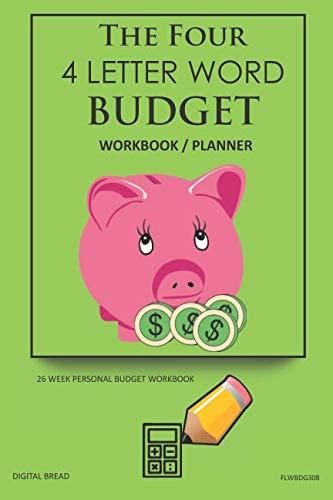 The Four, 4 Letter Word, BUDGET Workbook Planner: A 26 Week Personal Budget, Based on Percentages a Very Powerful and Simple Budget Planner FLWBDG308