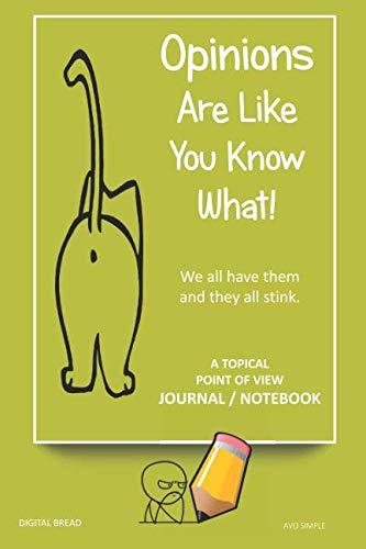 A Topical Point of View JOURNAL NOTEBOOK: Opinions Are Like You Know What! We all have them and they all stink. Record Your Point of View on Topics That Are Important. AVO SIMPLE