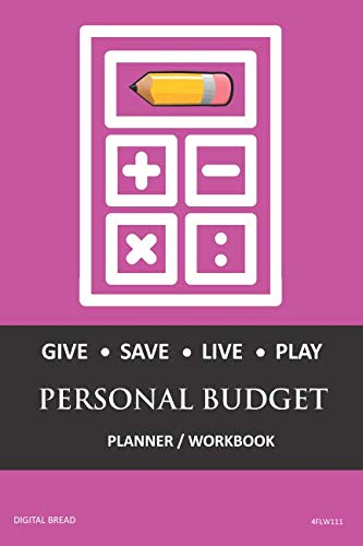 GIVE SAVE LIVE PLAY PERSONAL BUDGET Planner Workbook: A 26 Week Personal Budget, Based on Percentages a Very Powerful and Simple Budget Planner 4FLW111