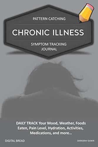CHRONIC ILLNESS – Pattern Catching, Symptom Tracking Journal: DAILY TRACK Your Mood, Weather, Foods Eaten, Pain Level, Hydration, Activities, Medications, and more… DARKGRAY DOWN
