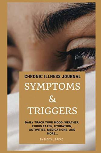 Chronic Illness Journal Symptoms and Triggers: DAILY TRACK Your Mood, Weather, Foods Eaten, Hydration, Activities, Medications, and more…