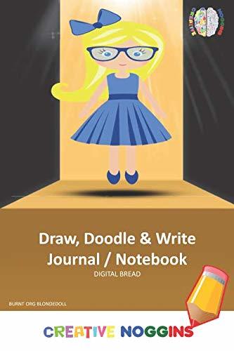 Draw, Doodle and Write Noteboook Journal: CREATIVE NOGGINS Drawing & Writing Notebook for Kids and Teens to Exercise Their Noggin, Unleash the Imagination, Record Daily Events, BURNT ORG BLONDE DOLL