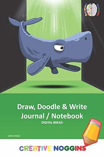 Draw, Doodle and Write Noteboook Journal: CREATIVE NOGGINS Drawing & Writing Notebook for Kids and Teens to Exercise Their Noggin, Unleash the Imagination, Record Daily Events, LIME WHALE
