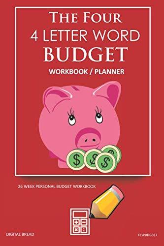 The Four, 4 Letter Word, BUDGET Workbook Planner: A 26 Week Personal Budget, Based on Percentages a Very Powerful and Simple Budget Planner FLWBDG317