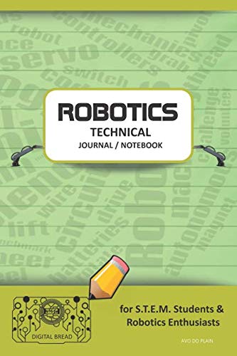 ROBOTICS TECHNICAL JOURNAL NOTEBOOK – for STEM Students & Robotics Enthusiasts: Build Ideas, Code Plans, Parts List, Troubleshooting Notes, Competition Results, Meeting Minutes, AVO DO PLAING