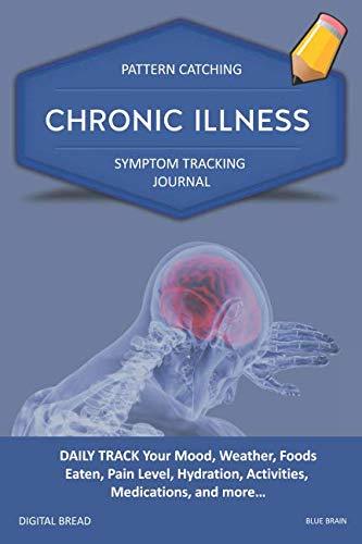 CHRONIC ILLNESS – Pattern Catching, Symptom Tracking Journal: DAILY TRACK Your Mood, Weather, Foods Eaten, Pain Level, Hydration, Activities, Medications, and more… BLUE BRAIN