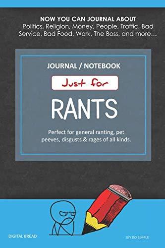 Just for Rants JOURNAL NOTEBOOK: Perfect for General Ranting, Pet Peeves, Disgusts & Rages of All Kinds. JOURNAL ABOUT Politics, Religion, Money, Work, The Boss, and more… SKY DO SIMPLE
