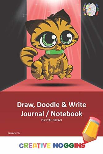Draw, Doodle and Write Noteboook Journal: CREATIVE NOGGINS Drawing & Writing Notebook for Kids and Teens to Exercise Their Noggin, Unleash the Imagination, Record Daily Events, RED BE KITTY