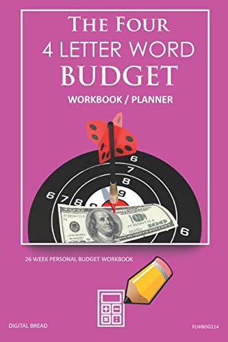 The Four, 4 Letter Word, BUDGET Workbook Planner: A 26 Week Personal Budget, Based on Percentages a Very Powerful and Simple Budget Planner FLWBDG114