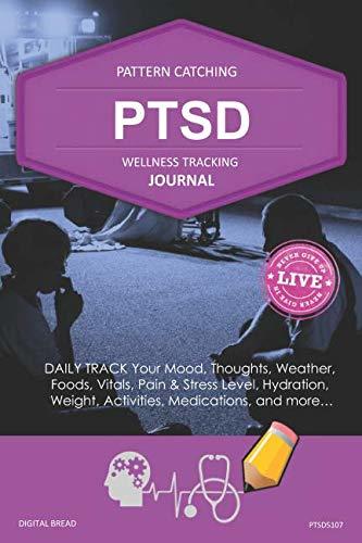 PTSD Wellness Tracking Journal: Post-Traumatic Stress Disorder DAILY TRACK Your Mood, Thoughts, Weather, Foods, Vitals, Pain & Stress Level, Activities, Medications, PTSD5107