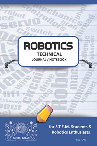 ROBOTICS TECHNICAL JOURNAL NOTEBOOK – for STEM Students & Robotics Enthusiasts: Build Ideas, Code Plans, Parts List, Troubleshooting Notes, Competition Results, Meeting Minutes, BLUE PLAING