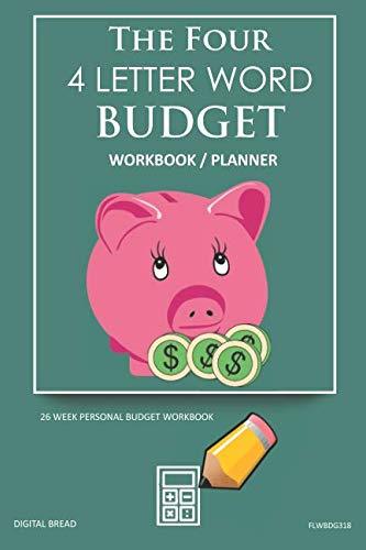 The Four, 4 Letter Word, BUDGET Workbook Planner: A 26 Week Personal Budget, Based on Percentages a Very Powerful and Simple Budget Planner FLWBDG318