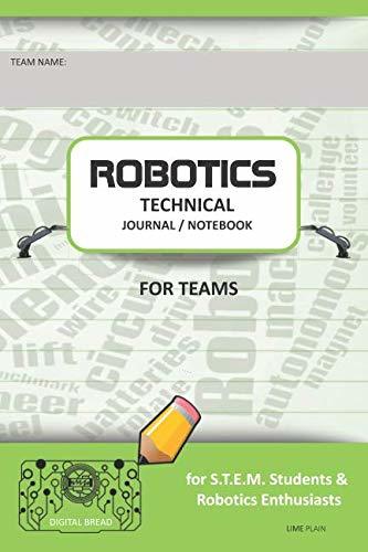 ROBOTICS TECHNICAL JOURNAL NOTEBOOK FOR TEAMS – for STEM Students & Robotics Enthusiasts: Build Ideas, Code Plans, Parts List, Troubleshooting Notes, Competition Results, LIME PLAIN