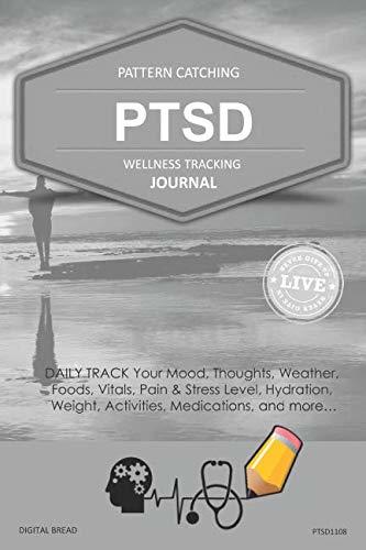 PTSD Wellness Tracking Journal: Post-Traumatic Stress Disorder DAILY TRACK Your Mood, Thoughts, Weather, Foods, Vitals, Pain & Stress Level, Activities, Medications, PTSD1108