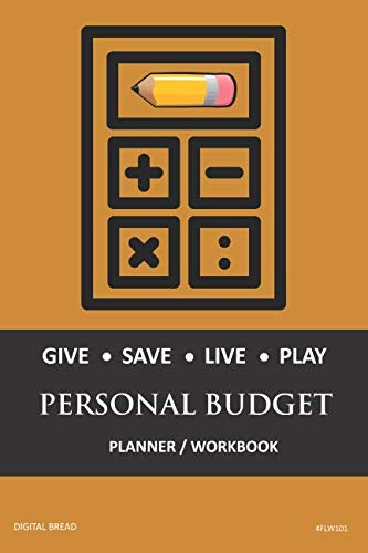 GIVE SAVE LIVE PLAY PERSONAL BUDGET Planner Workbook: A 26 Week Personal Budget, Based on Percentages a Very Powerful and Simple Budget Planner 4FLW101