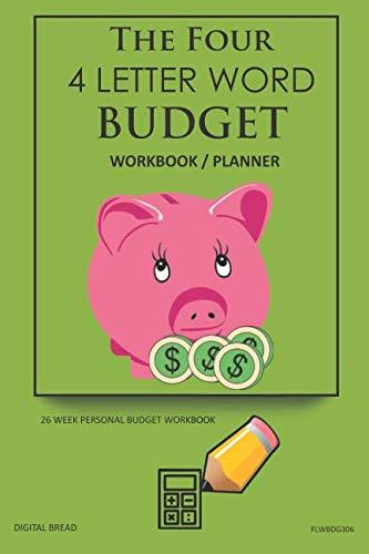 The Four, 4 Letter Word, BUDGET Workbook Planner: A 26 Week Personal Budget, Based on Percentages a Very Powerful and Simple Budget Planner FLWBDG306