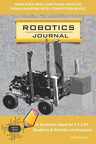 ROBOTICS JOURNAL – A Technical Diary for STEM Students & Robotics Enthusiasts: Build Ideas, Code Plans, Parts List, Troubleshooting Notes, Competition Results, Meeting Minutes, ORANGE CIRCUIT