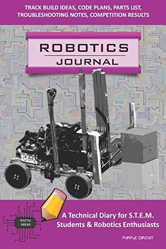 ROBOTICS JOURNAL – A Technical Diary for STEM Students & Robotics Enthusiasts: build ideas, code plans, parts list, troubleshooting notes, competition results, meeting minutes, PURPLE CIRCUIT