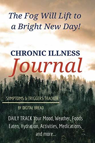 The Fog Will Lift to a Bright New Day Chronic Illness Journal Symptoms and Triggers Tracker: DAILY TRACK Your Mood, Weather, Foods Eaten, Hydration, Activities, Medications, and more…