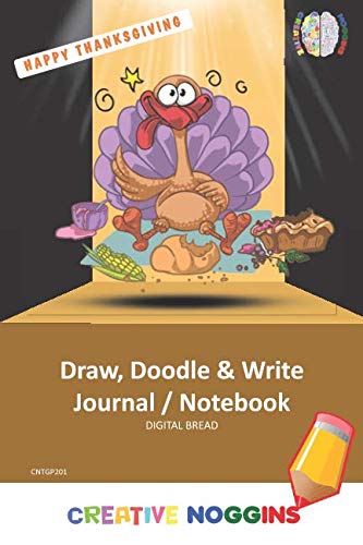 HAPPY THANKSGIVING Draw, Doodle and Write Notebook Journal: CREATIVE NOGGINS for Kids and Teens to Exercise Their Noggin, Unleash the Imagination, Record Daily Events, CNTGP201