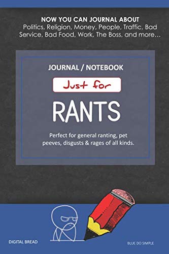 Just for Rants JOURNAL NOTEBOOK: Perfect for General Ranting, Pet Peeves, Disgusts & Rages of All Kinds. JOURNAL ABOUT Politics, Religion, Money, Work, The Boss, and more… TAN DO SIMPLE
