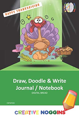 HAPPY THANKSGIVING Draw, Doodle and Write Notebook Journal: CREATIVE NOGGINS for Kids and Teens to Exercise Their Noggin, Unleash the Imagination, Record Daily Events, CNTGP202