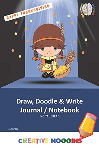 HAPPY THANKSGIVING Draw, Doodle and Write Notebook Journal: CREATIVE NOGGINS for Kids and Teens to Exercise Their Noggin, Unleash the Imagination, Record Daily Events, CNTGP306