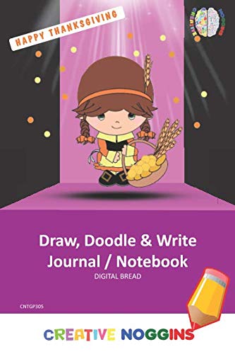 HAPPY THANKSGIVING Draw, Doodle and Write Notebook Journal: CREATIVE NOGGINS for Kids and Teens to Exercise Their Noggin, Unleash the Imagination, Record Daily Events, CNTGP305