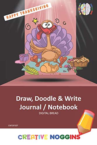 HAPPY THANKSGIVING Draw, Doodle and Write Notebook Journal: CREATIVE NOGGINS for Kids and Teens to Exercise Their Noggin, Unleash the Imagination, Record Daily Events, CNTGP207