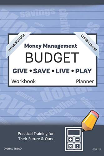 Money Management Homeschool Curriculum BUDGET Workbook Planner: A 26 Week Budget Workbook, Based on Percentages a Very Powerful and Simple Budget Planner for Practical Training GSLP129