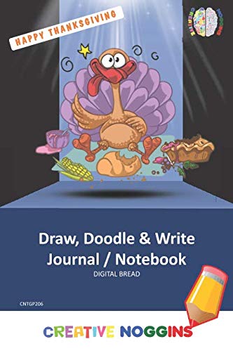 HAPPY THANKSGIVING Draw, Doodle and Write Notebook Journal: CREATIVE NOGGINS for Kids and Teens to Exercise Their Noggin, Unleash the Imagination, Record Daily Events, CNTGP206